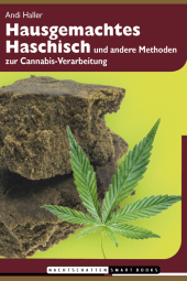 Hausgemachtes Haschisch: und andere Methoden zur Cannabis-Verarbeitung