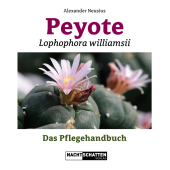 Peyote - Lophophora williamsii: Das Pflegehandbuch Peyote - Lophophora williamsii: Das Pflegehandbuch