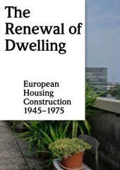 The Renewal of Dwelling: European Housing Construction 1945-1975 The Renewal of Dwelling: European Housing Construction 1945-1975