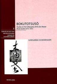 Bokutotsusô: Studies on the Calligraphy of the Zen Master Musô Soseki (1275-1351)