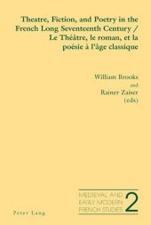 Theatre, Fiction, and Poetry in the French Long Seventeenth Century - Le Théâtre, le roman, et la poésie ? l'âge classique