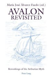 Avalon Revisited: Reworkings of the Arthurian Myth
