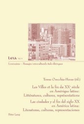 Les Villes et la fin du XX e si?cle en Amérique latine: Littératures, cultures, représentations- Las ciudades y el fin del siglo XX en América latina: Literaturas, culturas, representaciones: Littératures, cultures, représentations/Literaturas, culturas, representaciones