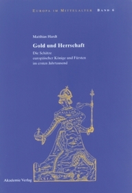 Gold und Herrschaft: Die Schätze europäischer Könige und Fürsten im ersten Jahrtausend