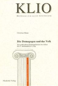 Die Demagogen und das Volk: Zur politischen Kommunikation im Athen des 5. Jahrhunderts v. Chr. Die Demagogen und das Volk: Zur politischen Kommunikation im Athen des 5. Jahrhunderts v. Chr.