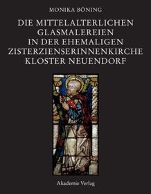 Die mittelalterlichen Glasmalereien in der ehemaligen Zisterzienserinnenkirche Kloster Neuendorf: Erscheint unter dem Patronat des Internationalen Kunsthistorikerkomitees und der Union Académique Internationale