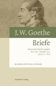 23. Mai 1764 – 30. Dezember 1772: Historisch-kritische Ausgabe: 23. Mai 1764 - 30. Dezember 1772. Klassiker Stiftung Weimar