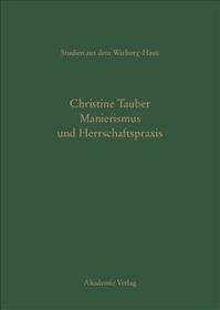 Manierismus und Herrschaftspraxis: Die Kunst der Politik und die Kunstpolitik am Hof von François I