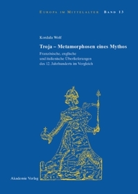 Troja - Metamorphosen eines Mythos: Französische, englische und italienische Überlieferungen des 12. Jahrhunderts im Vergleich
