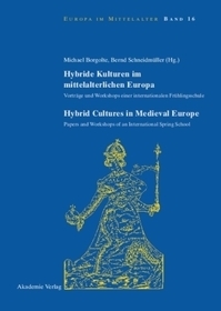 Hybride Kulturen im mittelalterlichen Europa/Hybride Cultures in Medieval Europe: Vorträge und Workshops einer internationalen Frühlingsschule/Papers and Workshops of an International Spring School