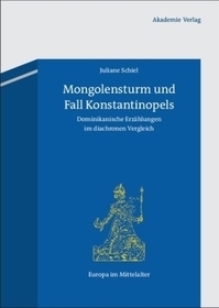 Mongolensturm und Fall Konstantinopels: Dominikanische Erzählungen im diachronen Vergleich
