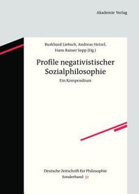 Profile negativistischer Sozialphilosophie: Ein Kompendium Profile negativistischer Sozialphilosophie: Ein Kompendium