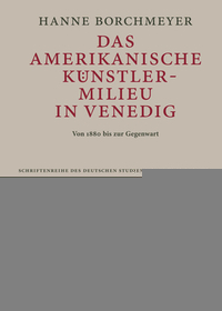 Das amerikanische Künstlermilieu in Venedig: Von 1880 bis zur Gegenwart