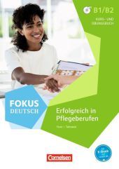 Fokus Deutsch - Fachsprache - B1/B2: Erfolgreich in Pflegeberufen - Kurs- und Übungsbuch mit Audios online (2. Auflage) - Inkl. E-Book