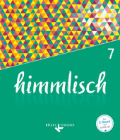 himmlisch - Unterrichtswerk für katholische Religionslehre an der Mittelschule in Bayern - 7. Jahrgangsstufe Schülerbuch: Schulbuch