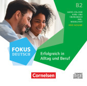 Fokus Deutsch - Allgemeine Ausgabe - B2 Erfolgreich in Alltag und Beruf - Neue Ausgabe - Audio-CDs zum Kurs- und Übungsbuch: Erfolgreich in Alltag und Beruf - Neue Ausgabe - Audio-CDs zum Kurs- und Übungsbuch