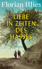 Liebe in Zeiten des Hasses: Chronik eines Gefühls 1929-1939
