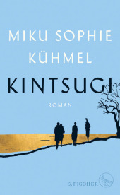 Kintsugi: Roman. Ausgezeichnet mit dem Literaturpreis der Jürgen Ponto-Stiftung und dem aspekte-Literaturpreis für das beste deutschsprachige Prosa-Debüt 2019. Nominiert für den Deutschen Buchpreis 2019 (Shortlist)