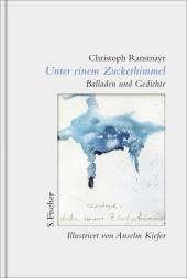 Unter einem Zuckerhimmel: Balladen und Gedichte. Illustriert von Anselm Kiefer Unter einem Zuckerhimmel: Balladen und Gedichte. Illustriert von Anselm Kiefer