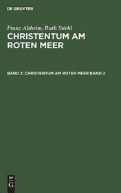 Franz Altheim; Ruth Stiehl: Christentum am Roten Meer. Band 2 Franz Altheim; Ruth Stiehl: Christentum am Roten Meer. Band 2