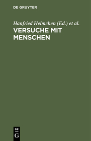 Versuche mit Menschen: In Medizin, Humanwissenschaft und Politik