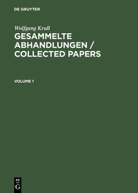 Wolfgang Krull: Gesammelte Abhandlungen / Collected Papers. Volume 1+2: Einf. in Engl.