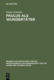 Paulus als Wundertäter: Redaktionsgeschichtliche Untersuchungen zur Apostelgeschichte und den authentischen Paulusbriefen