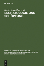 Eschatologie und Schöpfung: Festschrift für Erich Gräßer zum siebzigsten Geburtstag