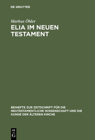 Elia im Neuen Testament: Untersuchungen zur Bedeutung des alttestamentlichen Propheten im frühen Christentum