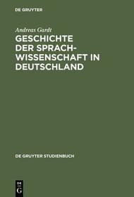 Geschichte der Sprachwissenschaft in Deutschland: Vom Mittelalter bis ins 20. Jahrhundert Geschichte der Sprachwissenschaft in Deutschland: Vom Mittelalter bis ins 20. Jahrhundert