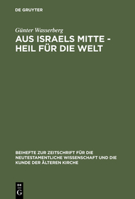 Aus Israels Mitte - Heil für die Welt: Eine narrativ-exegetische Studie zur Theologie des Lukas