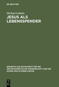 Jesus als Lebensspender: Untersuchungen zu einer Geschichte der johanneischen Tradition anhand ihrer Wundergeschichten
