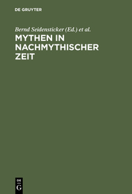 Mythen in nachmythischer Zeit: Die Antike in der deutschsprachigen Literatur der Gegenwart