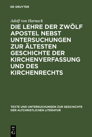 Die Lehre der zwölf Apostel nebst Untersuchungen zur ältesten Geschichte der Kirchenverfassung und des Kirchenrechts: Appendix: Ein übersehenes Fragment der Didaché in alter lateinischer Übersetzung. Mitgetheilt von Gebhardt, Oscar von