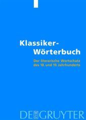 Klassiker-Wörterbuch: Der literarische Wortschatz des 18. und 19. Jahrhunderts. 10.000 Stichwörter