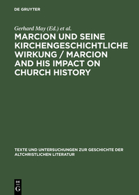 Marcion und seine kirchengeschichtliche Wirkung / Marcion and His Impact on Church History: Vorträge der Internationalen Fachkonferenz zu Marcion, gehalten vom 15. - 18. August 2001 in Mainz