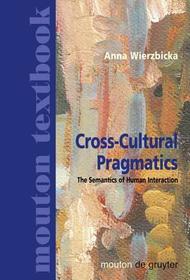 Cross-Cultural Pragmatics: The Semantics of Human Interaction