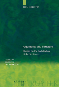 Arguments and Structure: Studies on the Architecture of the Sentence