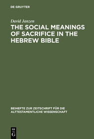 The Social Meanings of Sacrifice in the Hebrew Bible: A Study of Four Writings
