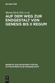 Auf dem Weg zur Endgestalt von Genesis bis II Regum: Festschrift Hans-Christoph Schmitt zum 65. Geburtstag am 11.11.2006