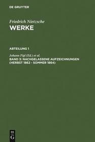 Nachgelassene Aufzeichnungen (Herbst 1862 - Sommer 1864): Begr. v. Giorgio Colli u. Mazzino Montinari. Weitergef. v. Wolfgang Müller-Lauter, Karl Pestalozzi u. a.