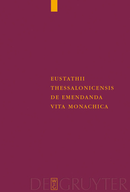 Eustathii Thessalonicensis De emendanda vita monachica: Eustathios-Text Altgriechisch-Deutsch. Habil.-Schr.