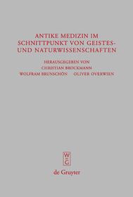 Antike Medizin im Schnittpunkt von Geistes- und Naturwissenschaften: Internationale Fachtagung aus Anlass des 100-jährigen Bestehens des Akademievorhabens 