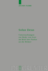 Solus Deus: Untersuchungen zur Rede von Gott im Brief des Paulus an die Römer