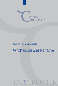 Witches, Isis and Narrative: Approaches to Magic in Apuleius' 