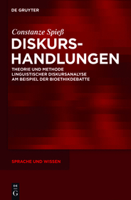 Diskurshandlungen: Theorie und Methode linguistischer Diskursanalyse am Beispiel der Bioethikdebatte