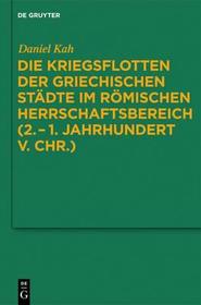 Die Kriegsflotten der griechischen Städte im römischen Herrschaftsbereich (2.?1. Jahrhundert v. Chr.) Die Kriegsflotten der griechischen Städte im römischen Herrschaftsbereich (2.?1. Jahrhundert v. Chr.)