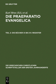 Die Praeparatio Evangelica. Teil 2: Die Bücher XI bis XV. Register: Die Bücher XI bis XV. Register
