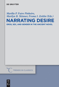 Narrating Desire: Eros, Sex, and Gender in the Ancient Novel