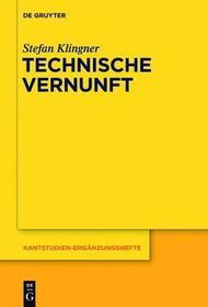 Technische Vernunft: Kants Zweckbegriff und das Problem einer Philosophie der technischen Kultur